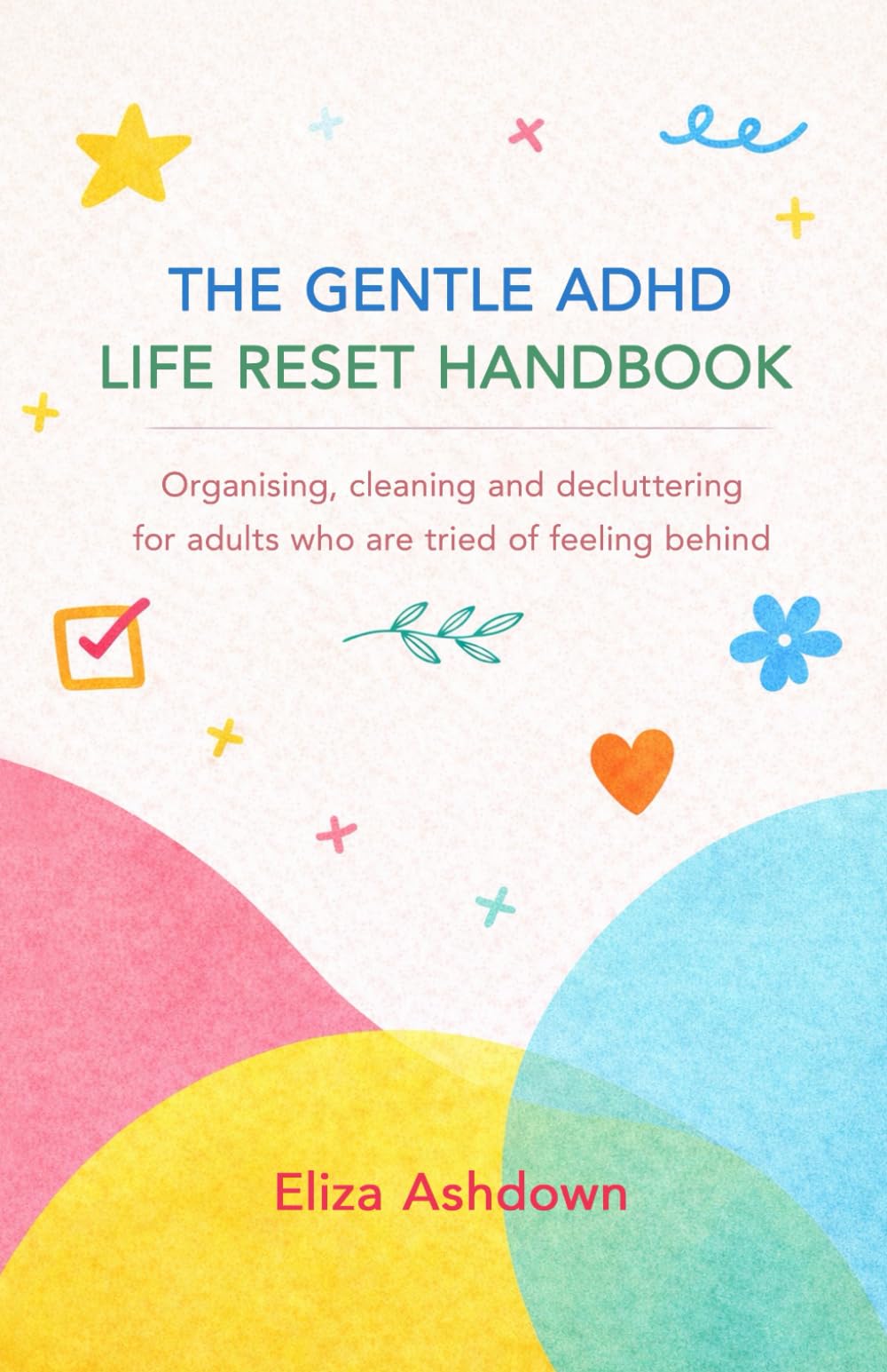 The Gentle ADHD Life Reset Handbook: A gentle ADHD handbook for organising, cleaning, and decluttering without overwhelm. Simple, easy steps.