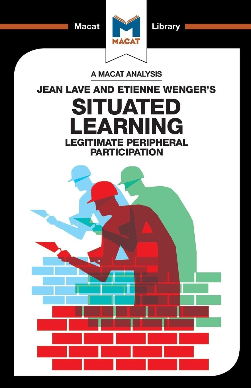 An Analysis of Jean Lave and Etienne Wenger's Situated Learning: Legitimate Peripheral Participation (The Macat Library)