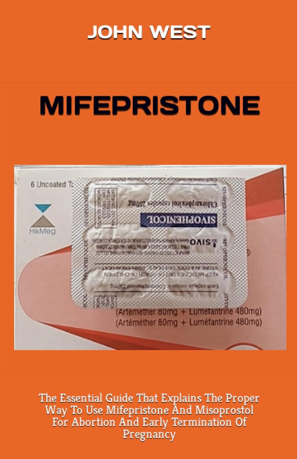 MIFEPRISTONE: The Essential Guide That Explains The Proper Way To Use Mifepristone And Misoprostol For Abortion And Early Termination Of Pregnancy Paperback &ndash; May 20, 2023
