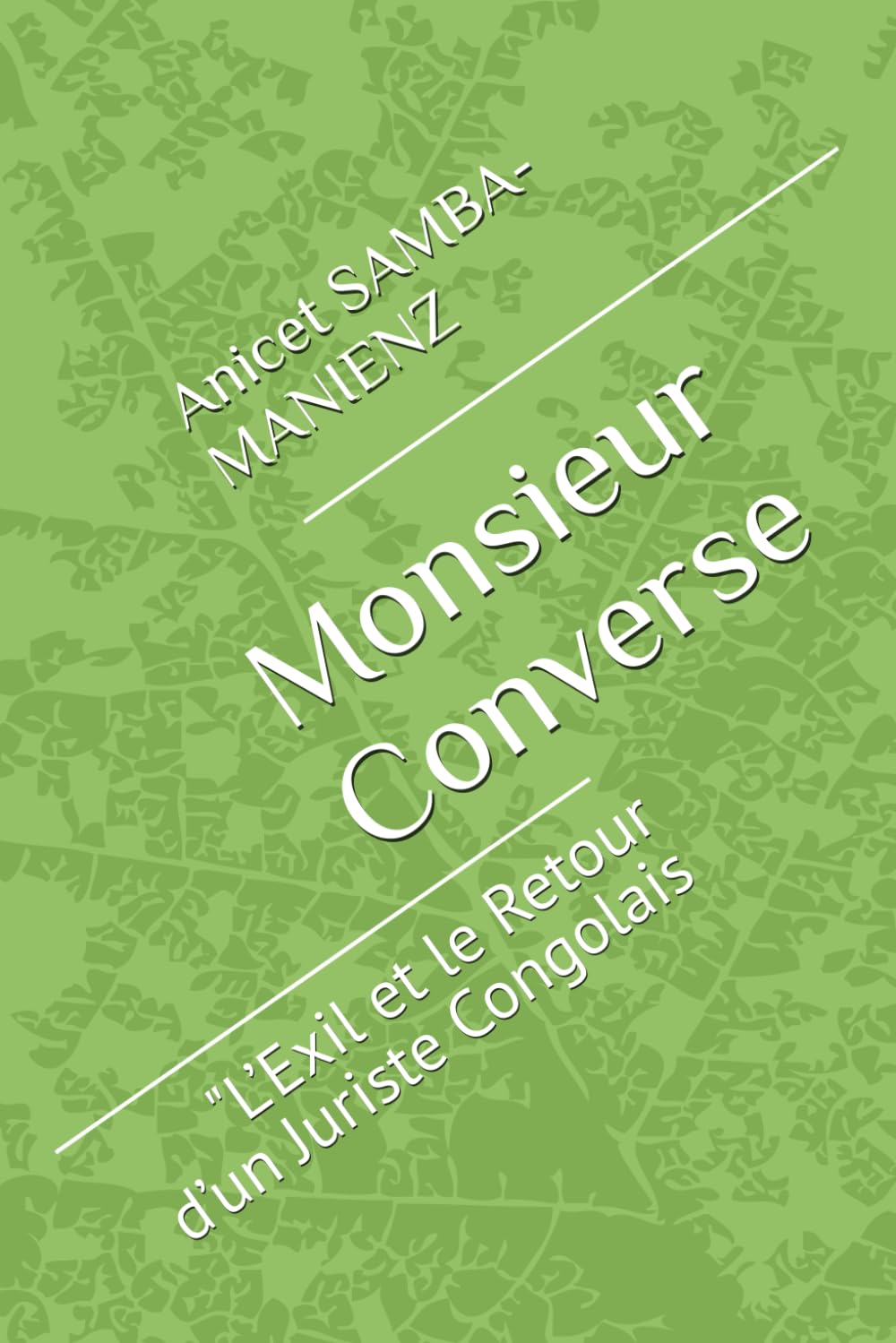 Monsieur Converse: "L’Exil et le Retour d’un Juriste Congolais