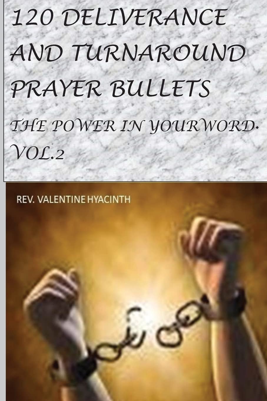 120 Deliverance and Turnaround Prayer Bullets: The power in your word: Volume 2