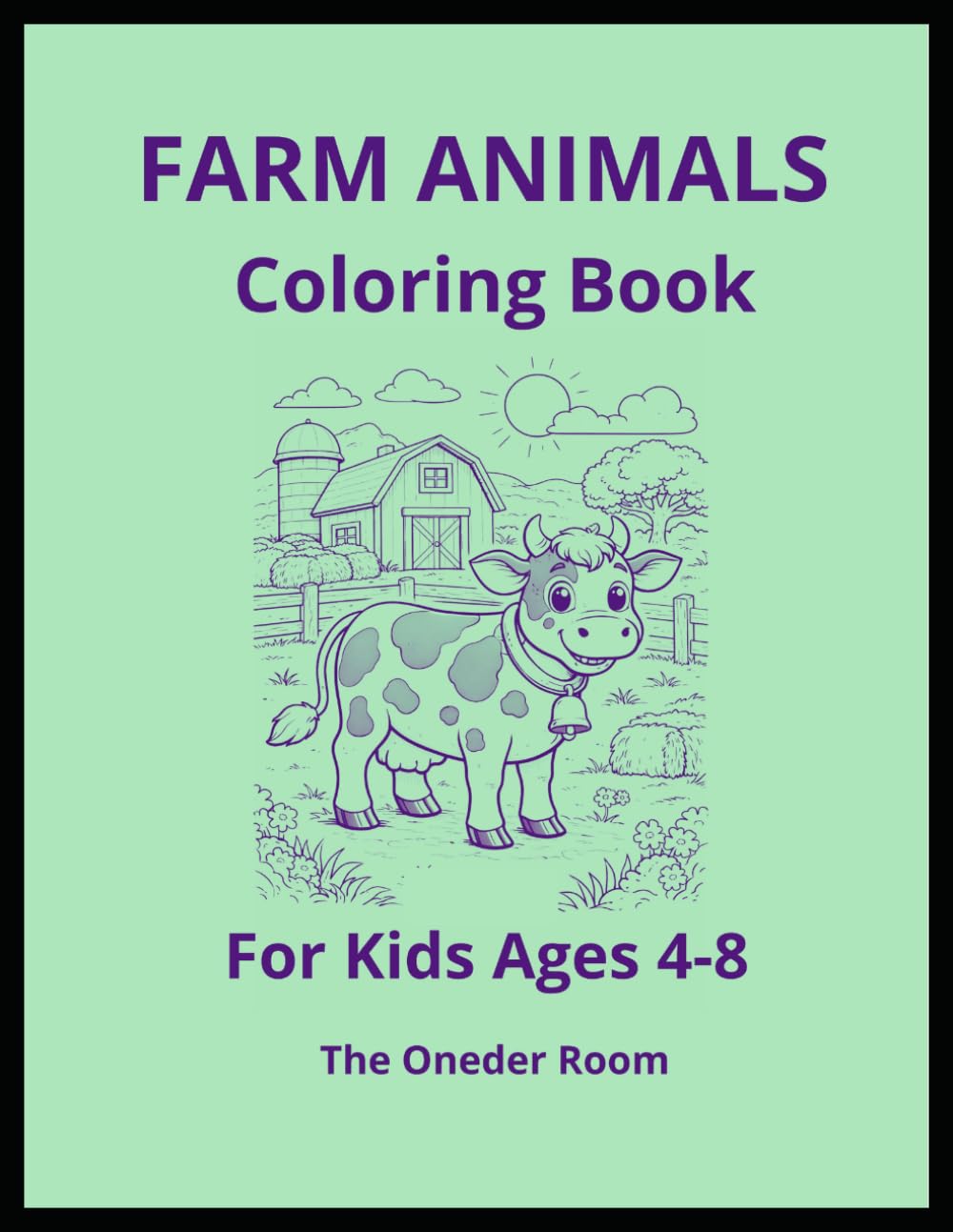 Farm Animals Coloring Book for Kids Ages 4-8 Fun and Easy Farm Animal Coloring Pages: Simple and Cute Farm Animal Coloring Book for Boys and Girls