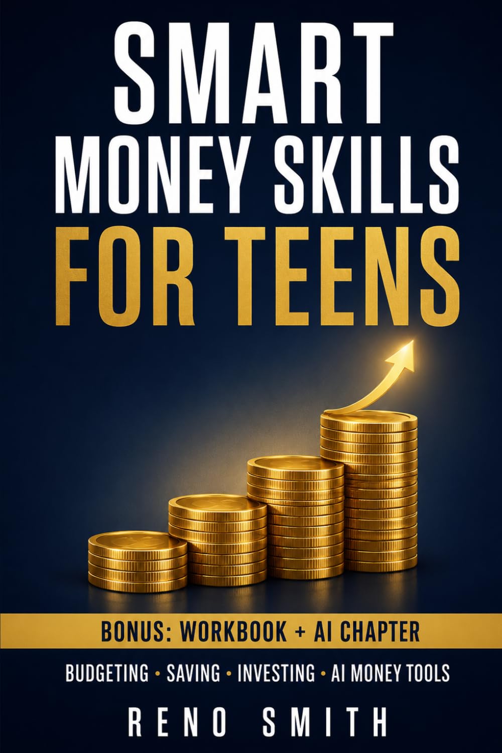 Smart Money Skills for Teens: The Ultimate Source for Financial Freedom. From Budgets to Investing. Leveraging AI for Money and Time Management to Accelerate Success