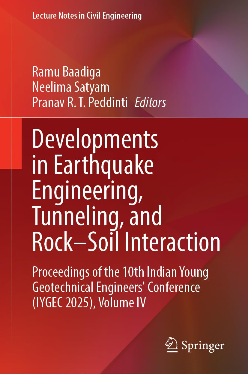 Developments in Earthquake Engineering, Tunneling, and Rock–Soil Interaction: Proceedings of the 10th Indian Young Geotechnical Engineers' Conference ... IV (Lecture Notes in Civil Engineering, 837)