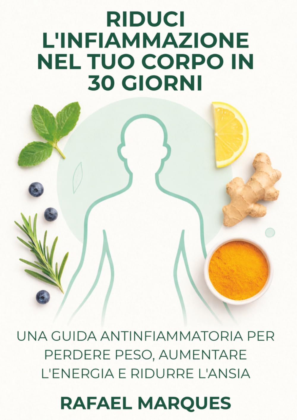Riduci l'infiammazione nel tuo corpo in 30 giorni: Una guida antinfiammatoria per perdere peso, aumentare l'energia e ridurre l'ansia