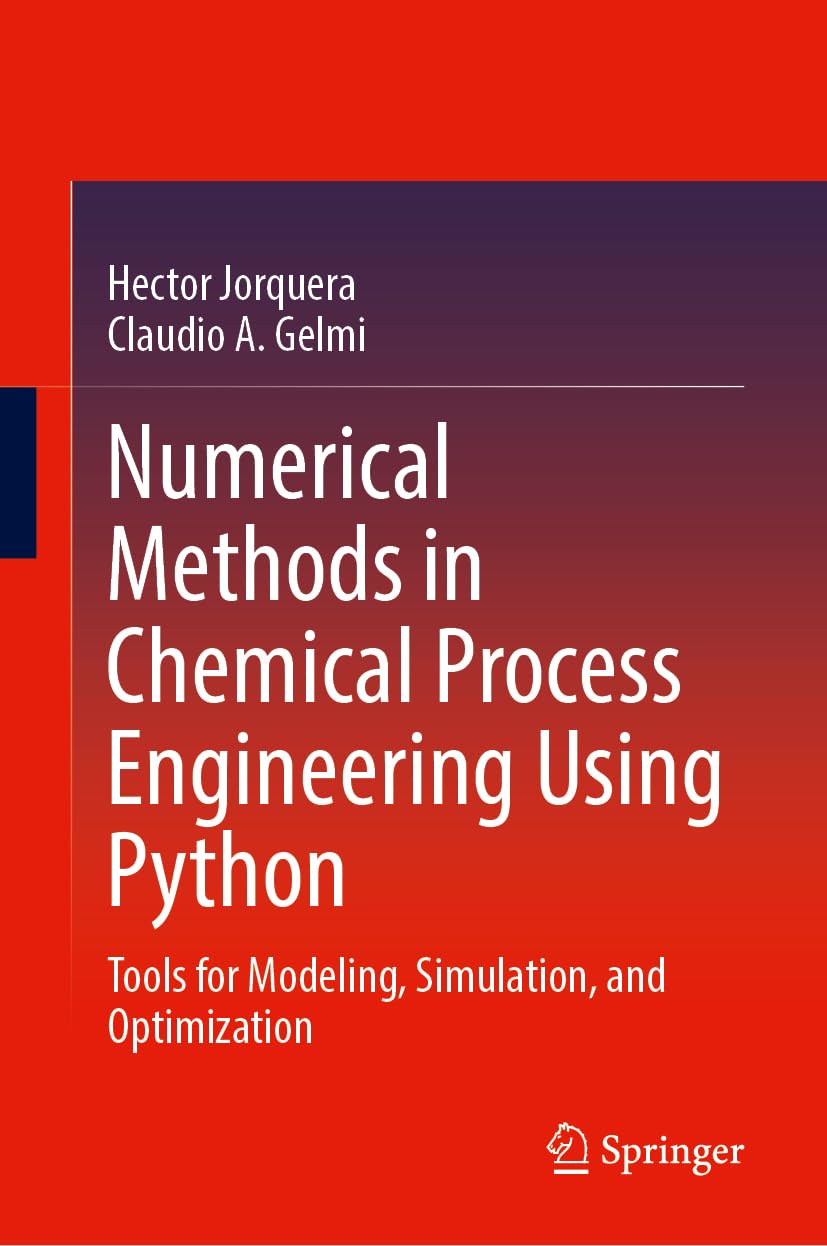 Numerical Methods in Chemical Process Engineering Using Python: Tools for Modeling, Simulation, and Optimization