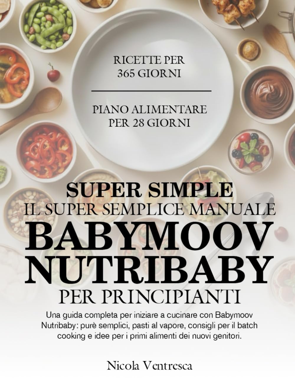 IL SUPER SEMPLICE MANUALE DELLE RICETTE PER BABYMOOV NUTRIBABY PER PRINCIPIANTI