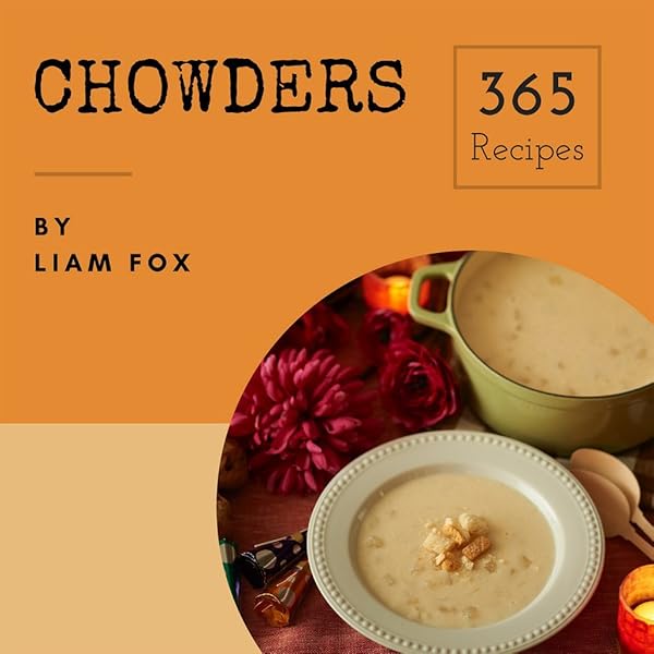 Chowders 365 Enjoy 365 Days With Amazing Chowder Recipes In Your Own