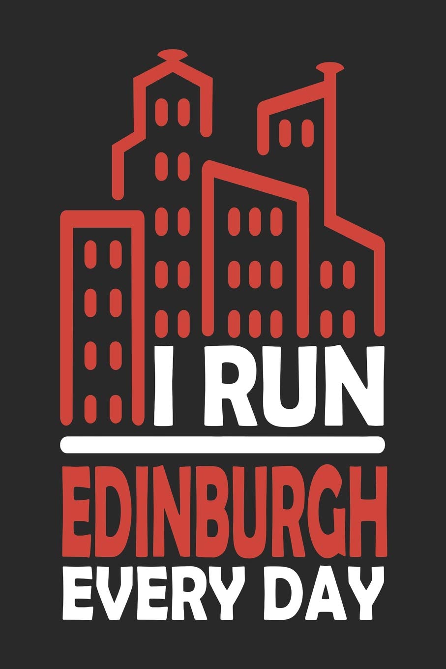 I Run Edinburgh Every Day: Edinburgh Notebook | Edinburgh Vacation Journal | 110 Blank Paper Pages 6x9 |Handlettering | Diary I Logbook | Edinburgh Buch