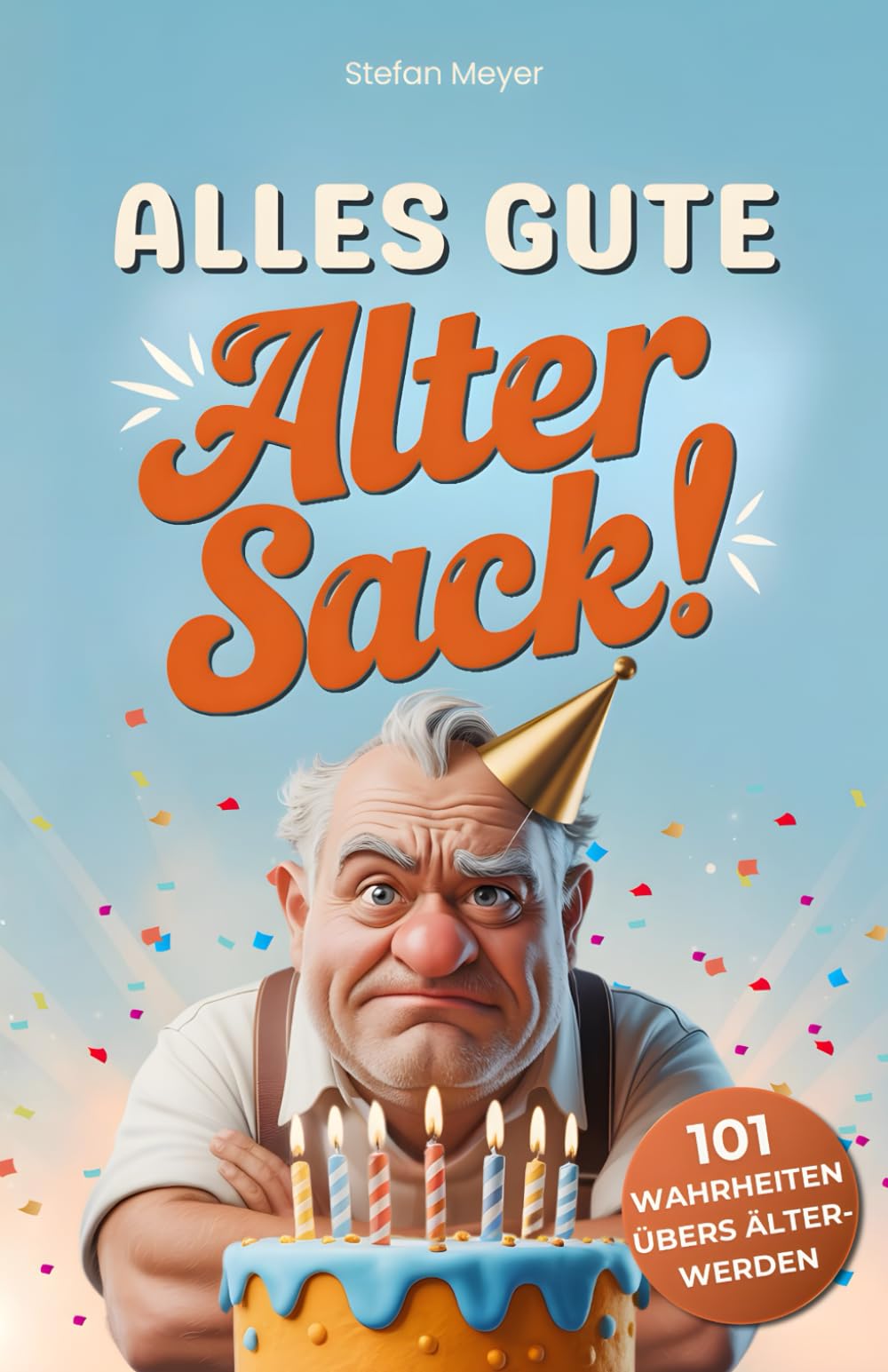 Alles Gute, alter Sack: 101 Wahrheiten übers Älterwerden – Das lustige Geburtstagsgeschenk für Männer mit Humor, Haltung und Haarausfall