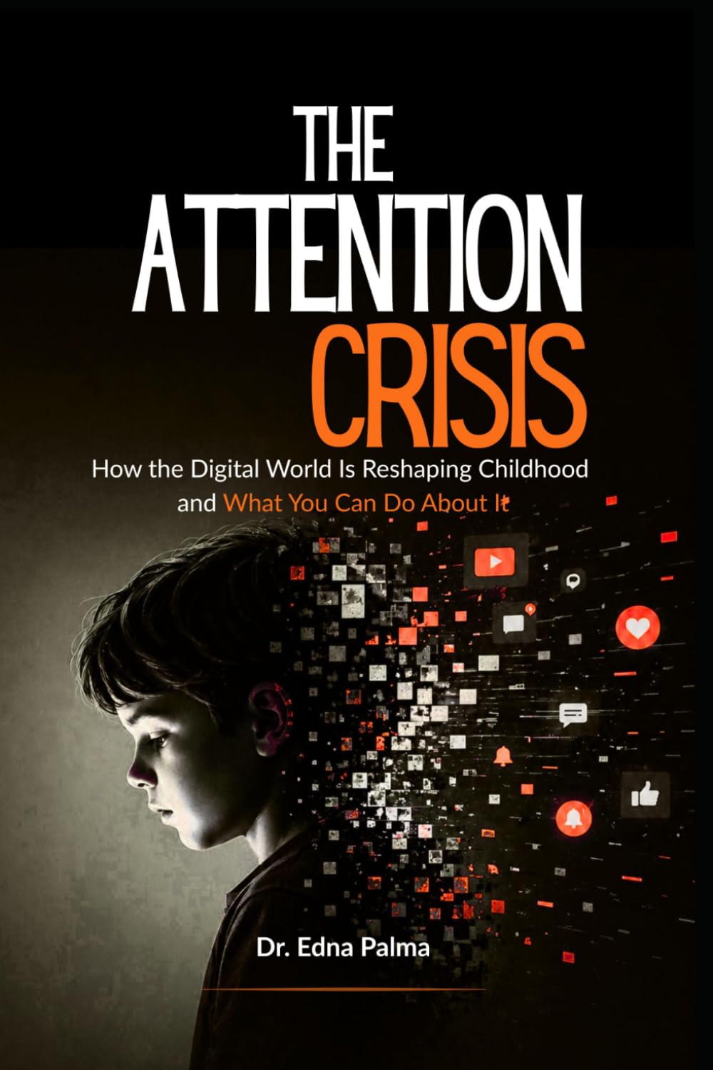 The Attention Crisis: How the Digital World Is Shaping Our Children, and What We Can Do About It