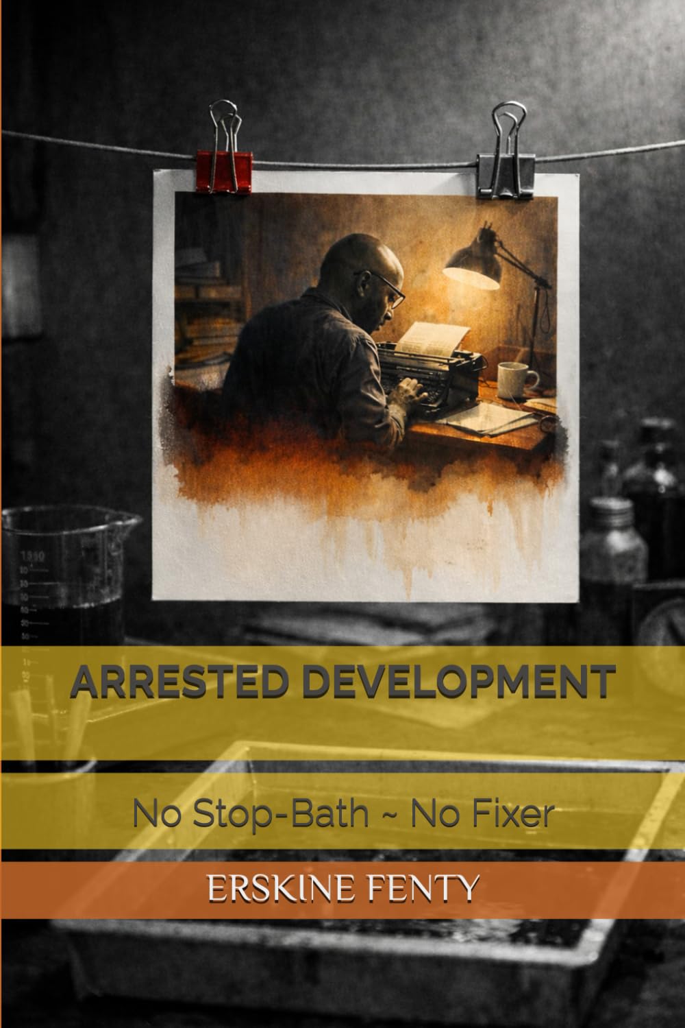 ARRESTED DEVELOPMENT: No Stop-Bath ~ No Fixer