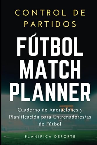 Cuaderno planificador de partidos para entrenadores/as de fútbol: Match Master | 160 páginas | Libreta de control y registro de partidos para una ... tácticas, notas... (Planificadores fútbol)