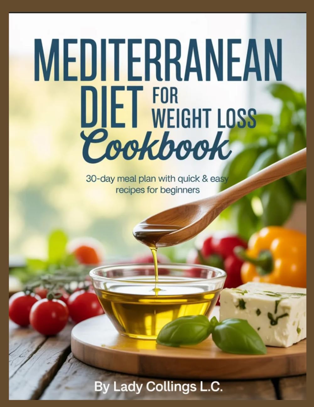 MEDITERRANEAN DIET FOR WEIGHT LOSS COOKBOOK: 30-day meal plan with quick and easy recipes for beginners