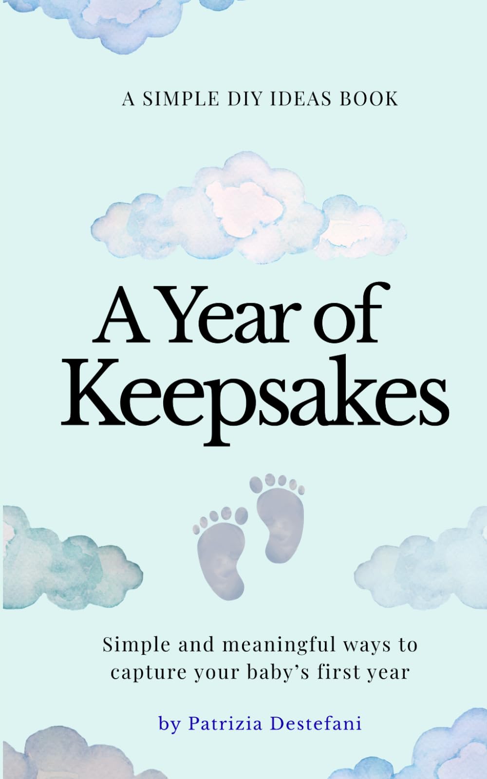 A Year of Keepsakes: Simple and meaningful ways to capture your baby’s first year