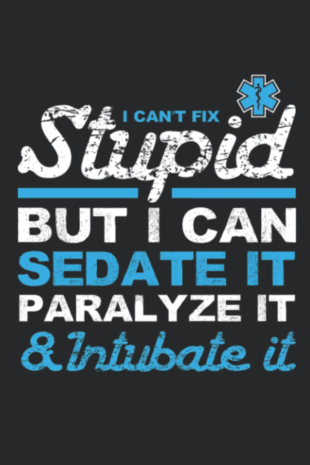 I Can't Fix It But I Can Sedate It Paralyze It And Intubate It Notebook: (110 Pages, Lined, 6 x 9)