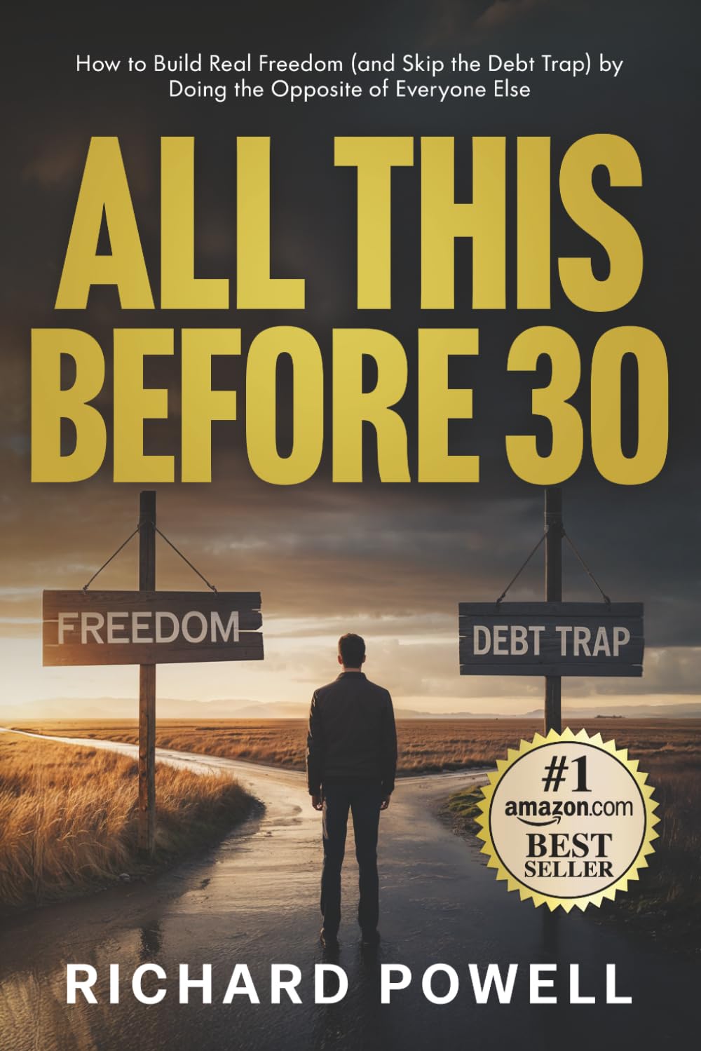 All This Before 30: How to Build Real Freedom (and Skip the Debt Trap) by Doing the Opposite of Everyone Else