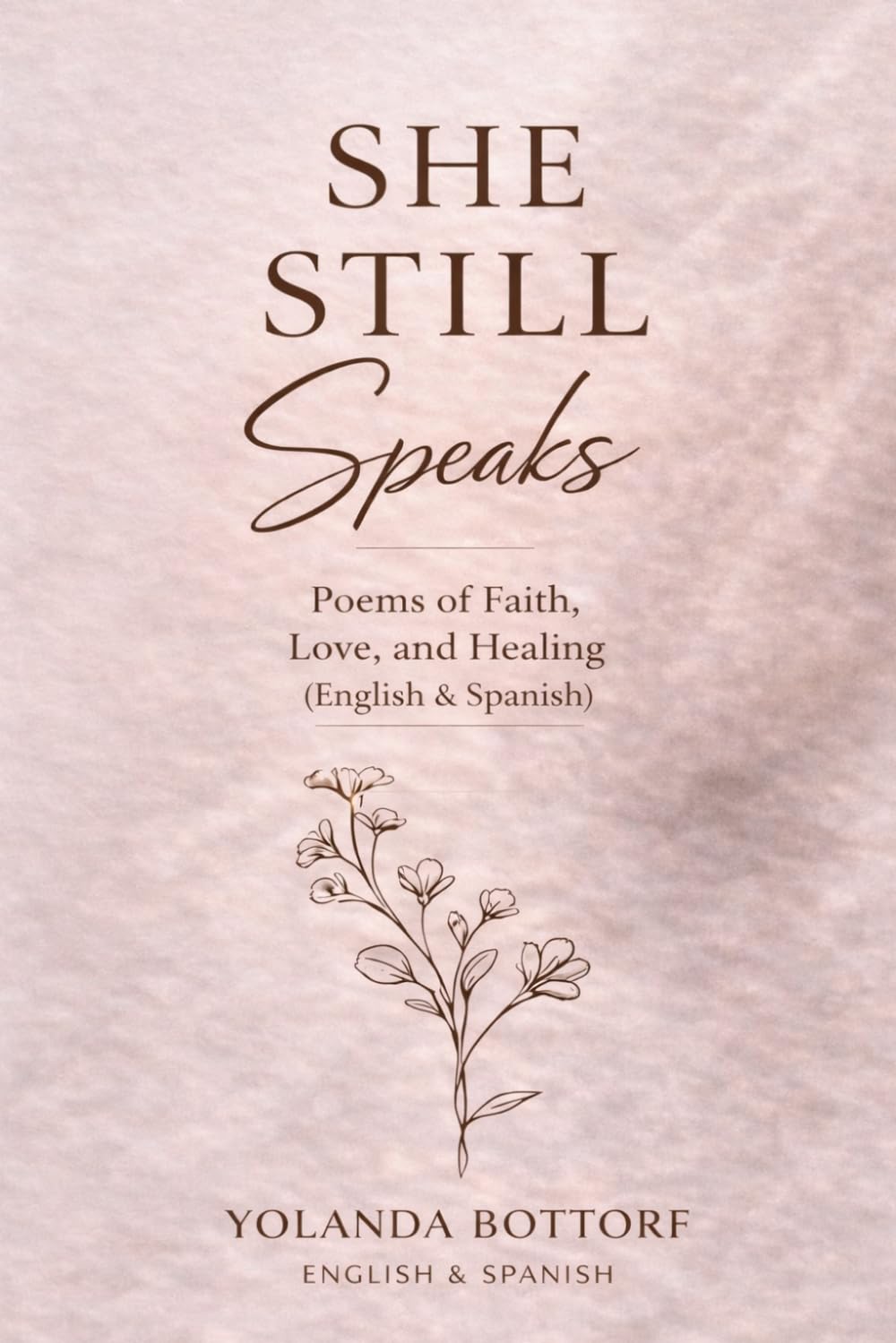 She Still Speaks: Poems of Faith, Love, and Healing (English & Spanish)