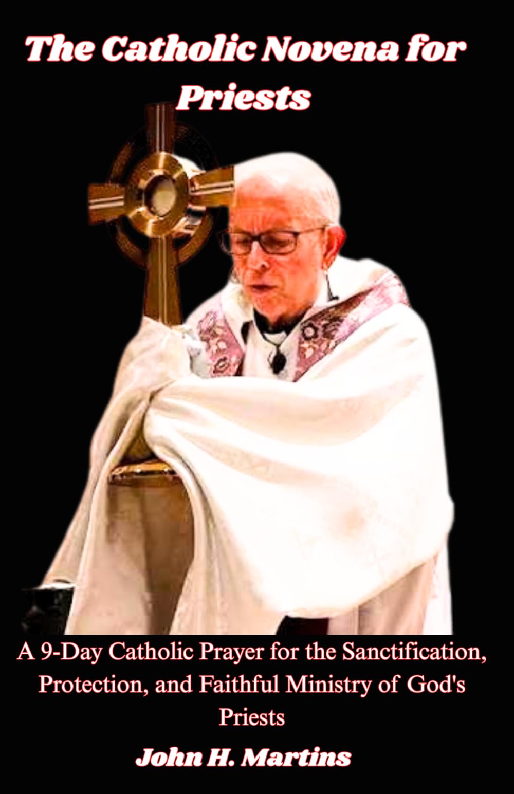 The Catholic Novena for Priests: A 9-Day Catholic Prayer for the Sanctification, Protection, and Faithful Ministry of God's Priests