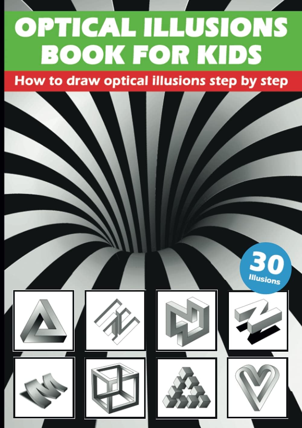 Optical Illusions Book For Kids - How To Draw Optical Illusions Step By Step: 3D Pencil Drawings And 3D Sketches - Creat Your Own Stunning Artworks ... Step | Guide – For Kids, Teens And Students