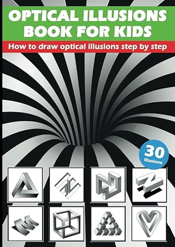 Optical Illusions Book For Kids - How To Draw Optical Illusions Step By Step: 3D Pencil Drawings And 3D Sketches - Creat Your Own Stunning Artworks ... Step | Guide – For Kids, Teens And Students