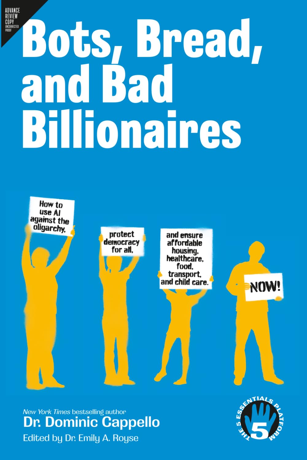 Bots, Bread, and Bad Billionaires: How to use AI against the oligarchy, protect democracy for all, and ensure affordable housing, healthcare, food, ... (The 5 Essentials Platform book collection)