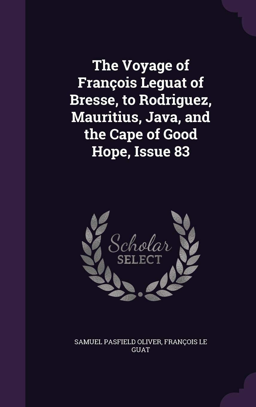 The Voyage of Francois Leguat of Bresse, to Rodriguez, Mauritius, Java, and the Cape of Good Hope, Issue 83