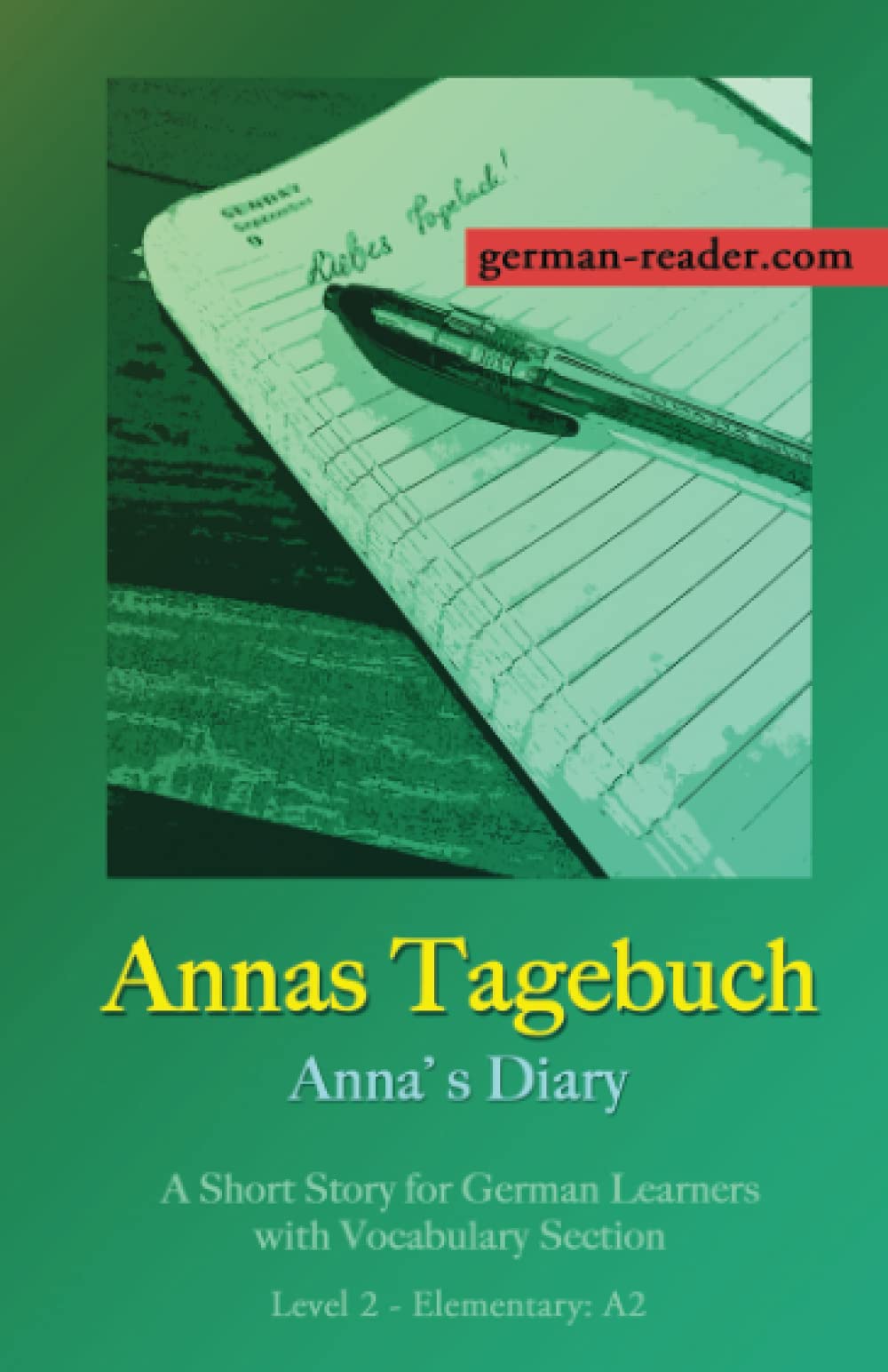 German Reader, Level 2 - Elementary (A2): Annas Tagebuch: A Short Story for German Learners with Vocabulary Section (German Edition)