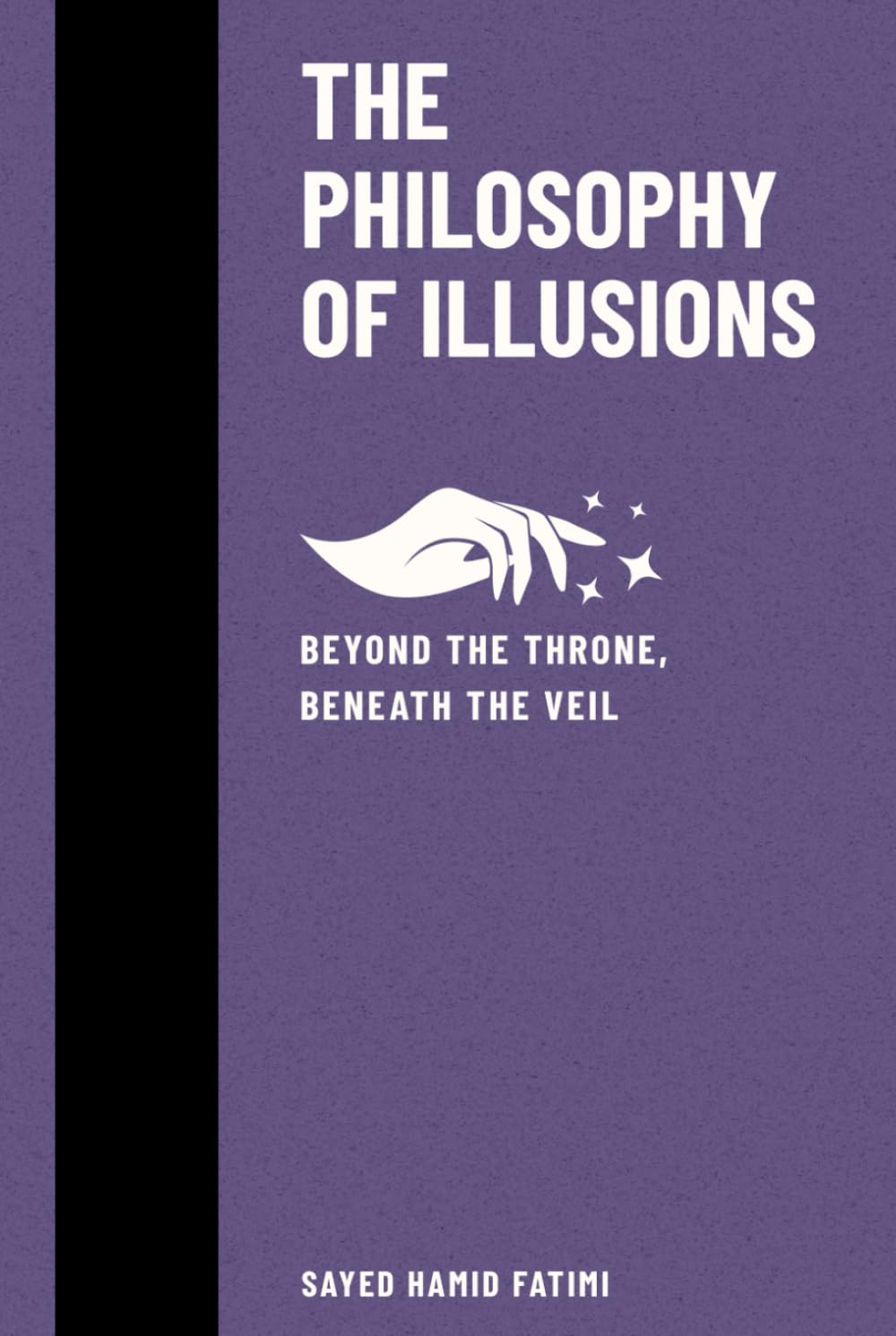 The Philosophy of Illusions: Beyond the Throne, Beneath the Veil (Beyond Kings and Thrones)