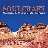Soulcraft: Crossing into the Mysteries of Nature and Psyche