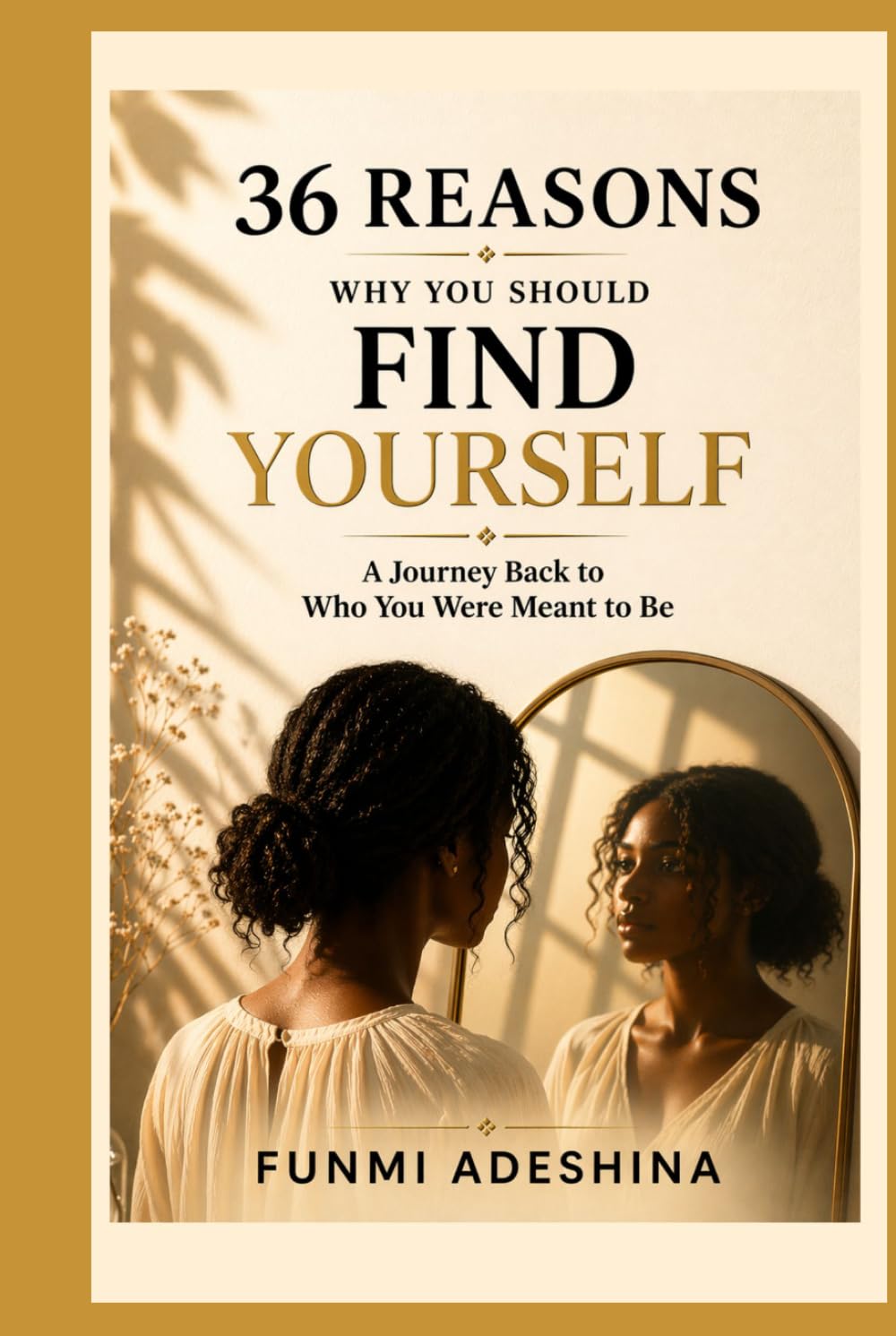 36 Reasons Why You Should Find Yourself: A Journey Back to Who You Were Meant to Be