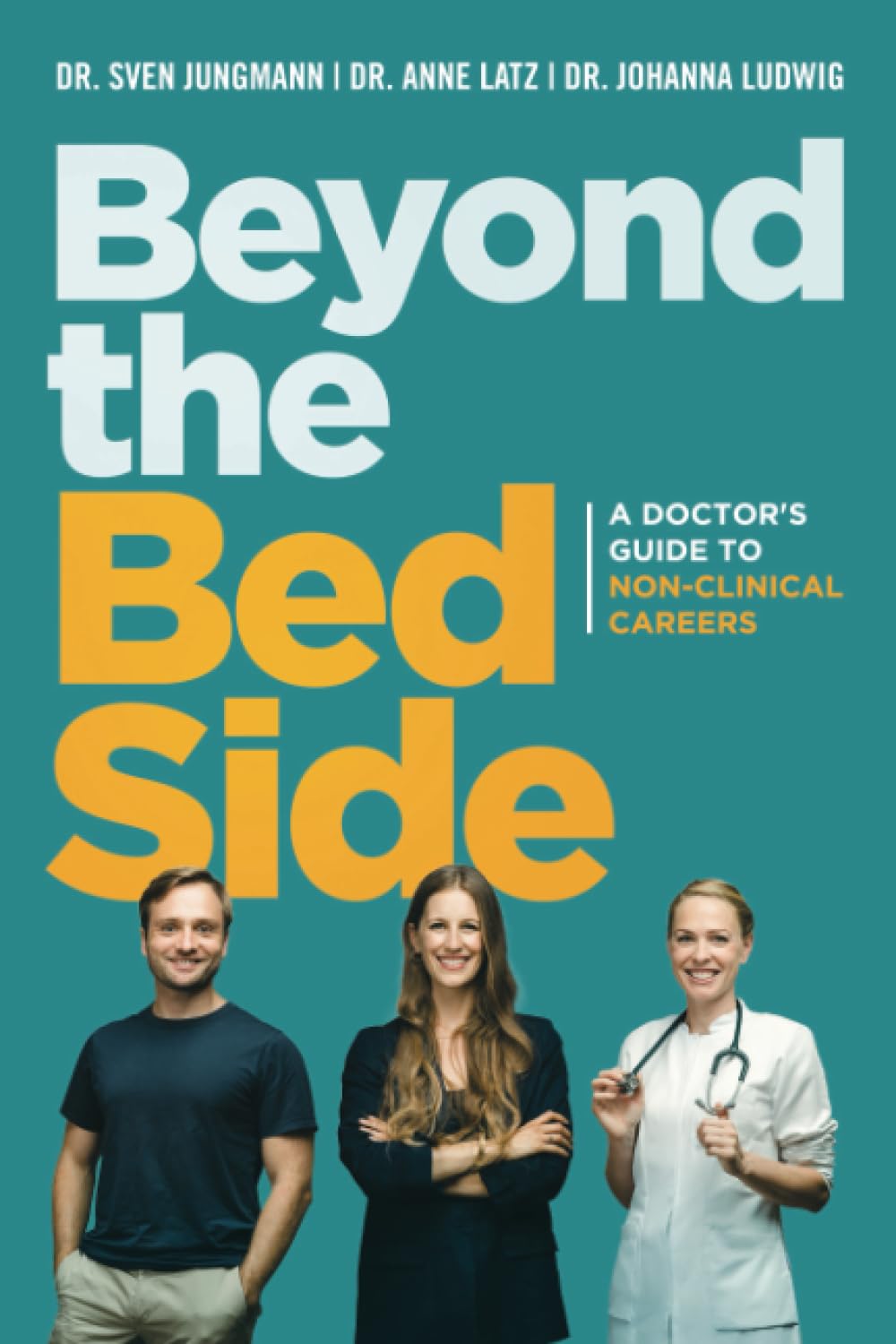 Beyond the Bedside: A doctor’s guide for careers outside the hospital.