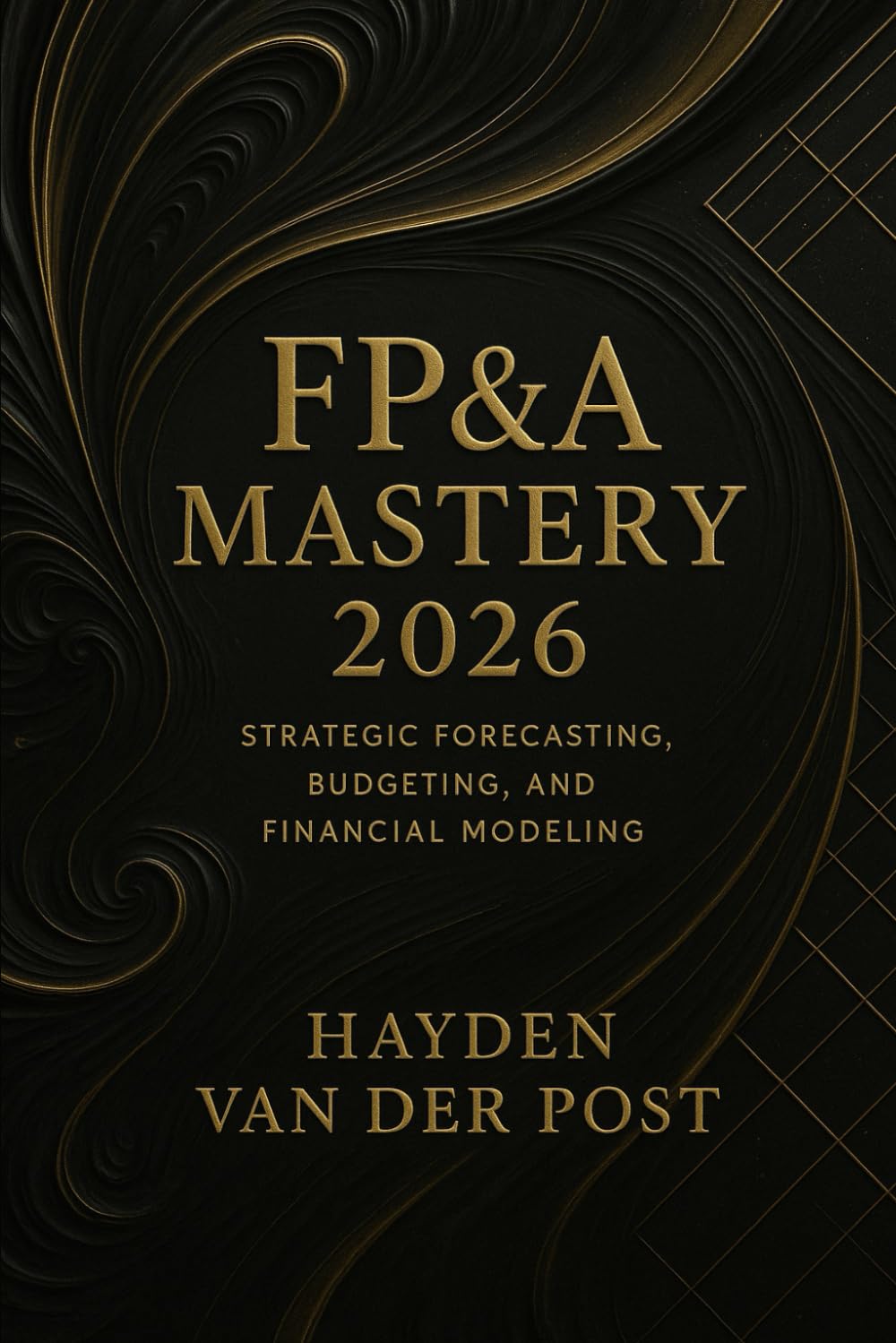 FP&A Mastery 2026: Strategic Forecasting, Budgeting, and Financial Modeling for Modern Analysts: Unlock Elite Financial Insight for the New Era of Strategic Decision-Making