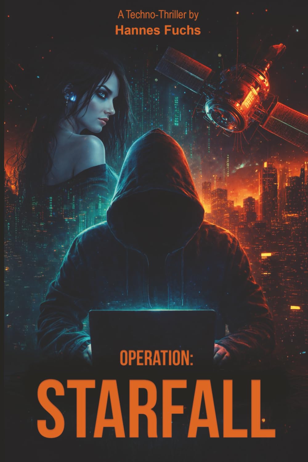 Operation: Starfall: Ein fesselnder, düsterer Techno-Thriller mit starkem Cybercrime Fokus. Eintauchen in die dunkle Welt des Hackens - Spannung & Nervenkitzel garantiert