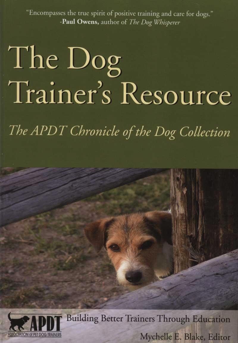 The Dog Trainer's Resource: The APDT Chronicle of the Dog Collection