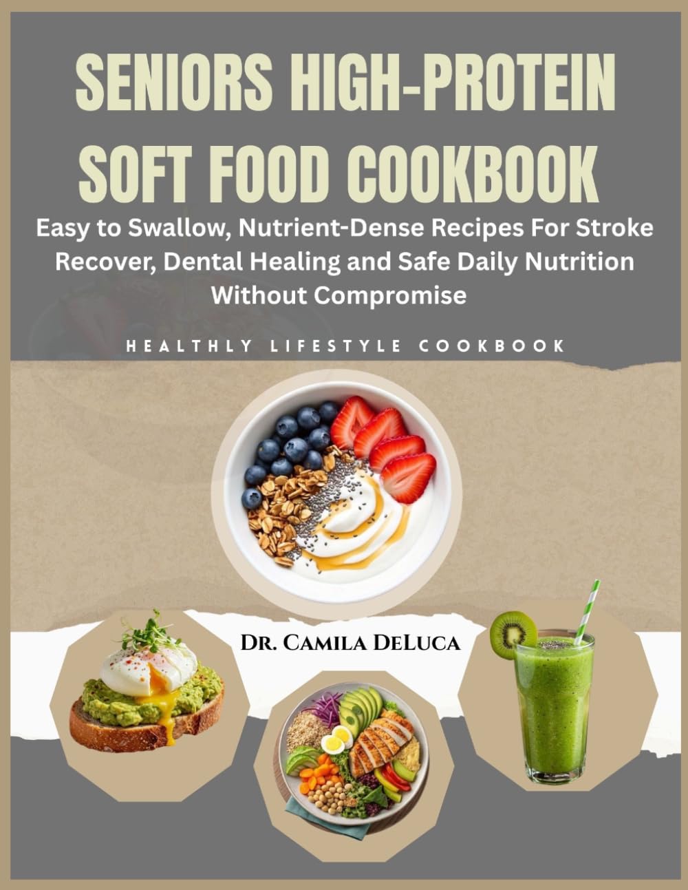 Seniors high-protein soft food cookbook: Easy to swallow, nutrient dense recipes for stroke recovery, dental healing and safe daily nutrition without compromise