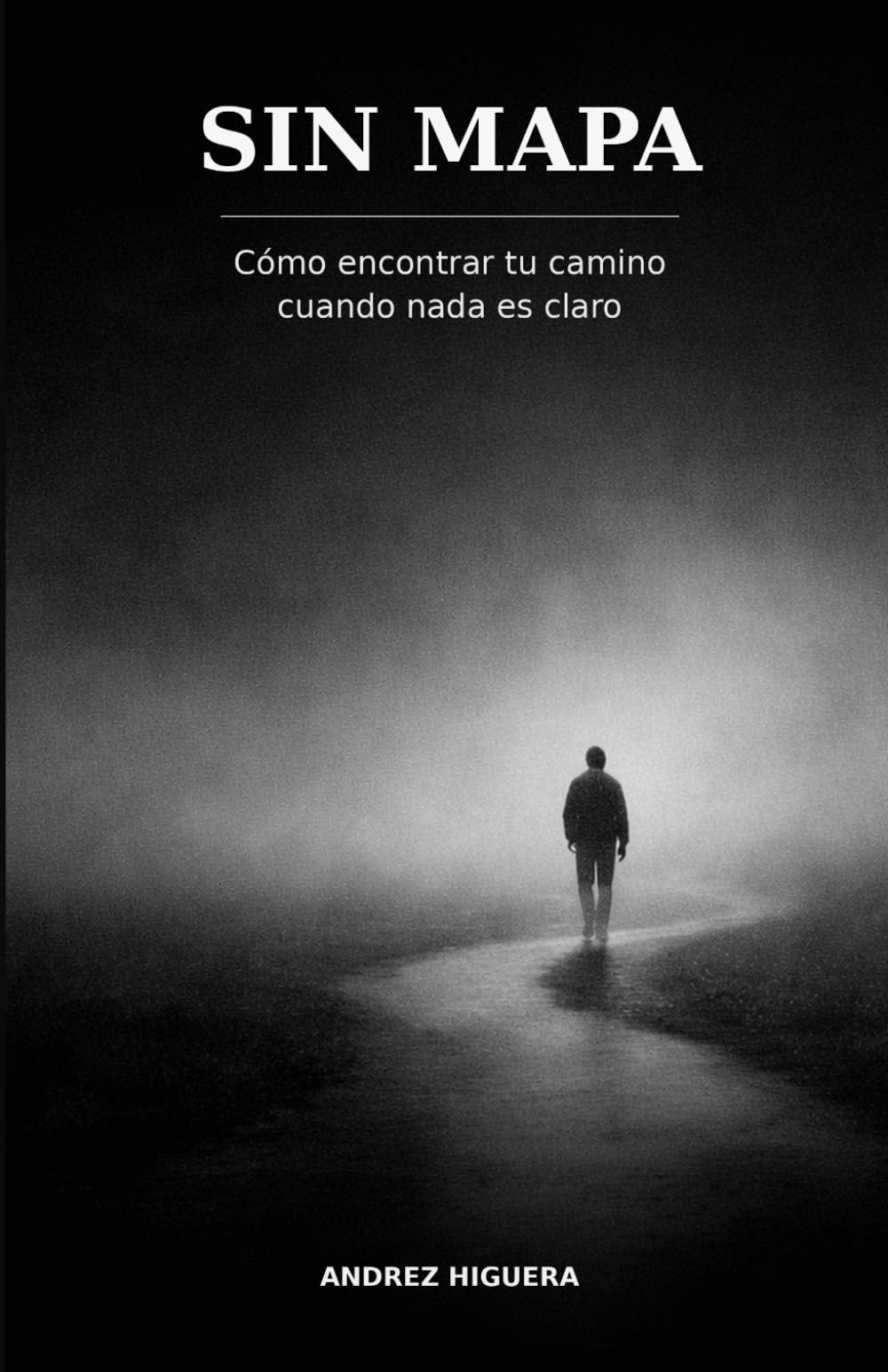 Sin Mapa: Cómo encontrar tu camino cuando nada es claro