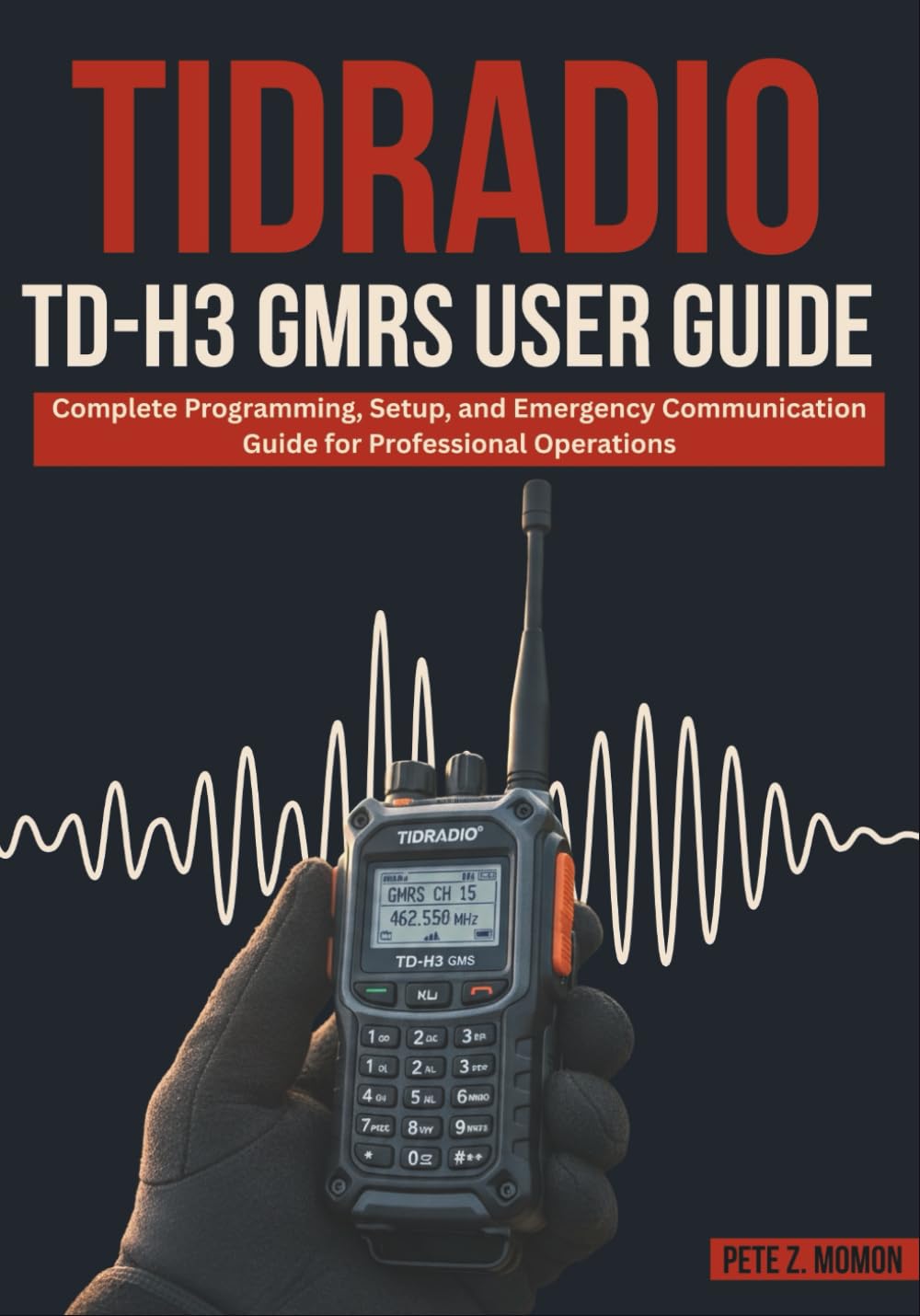 TIDRADIO TD-H3 GMRS USER GUIDE: Complete Programming, Setup, and Emergency Communication Guide for Professional Operations
