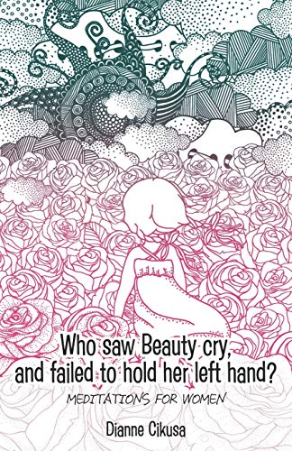 Who saw Beauty cry, and failed to hold her left hand?: Meditations for women