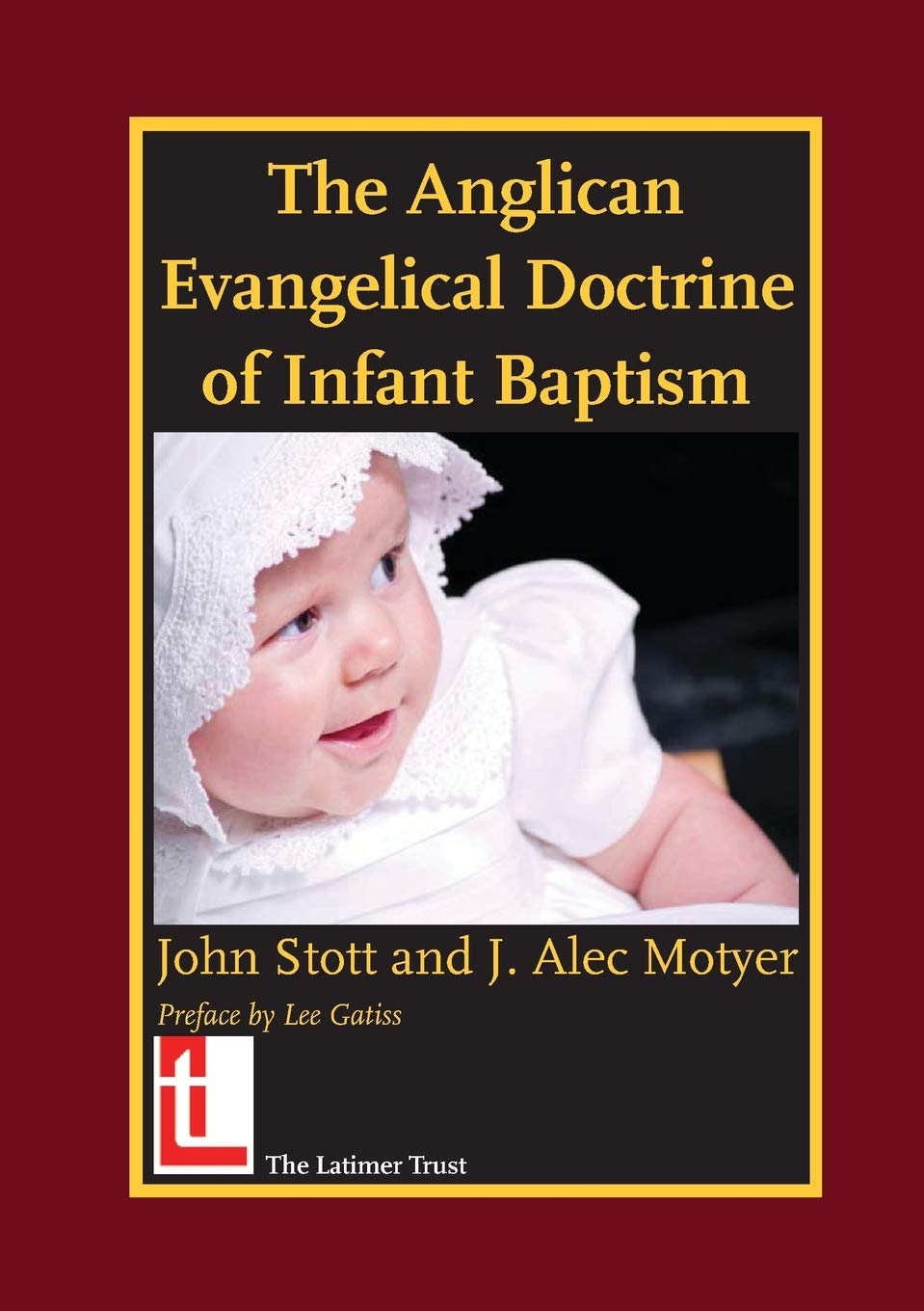 The Anglican Evangelical Doctrine of Infant Baptism By John R. W. Stott,J. Alec
