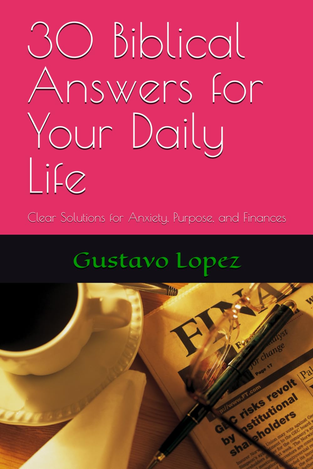 30 Biblical Answers for Your Daily Life: Clear Solutions for Anxiety, Purpose, and Finances