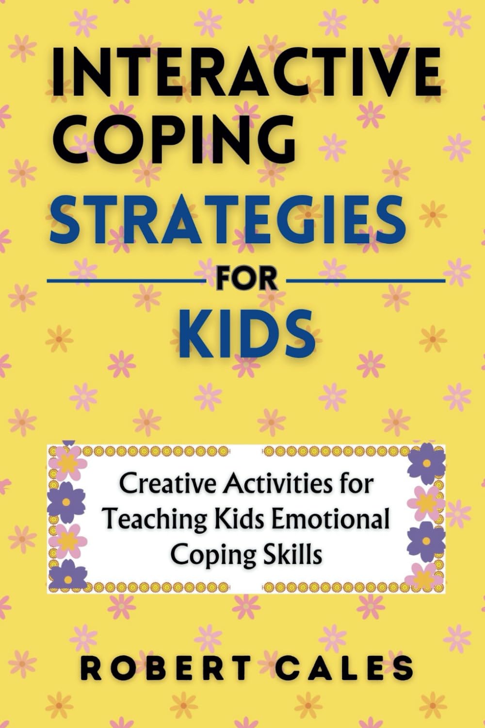 Interactive Coping Strategies for Kids: Creative Activities for Teaching Kids Emotional Coping Skills