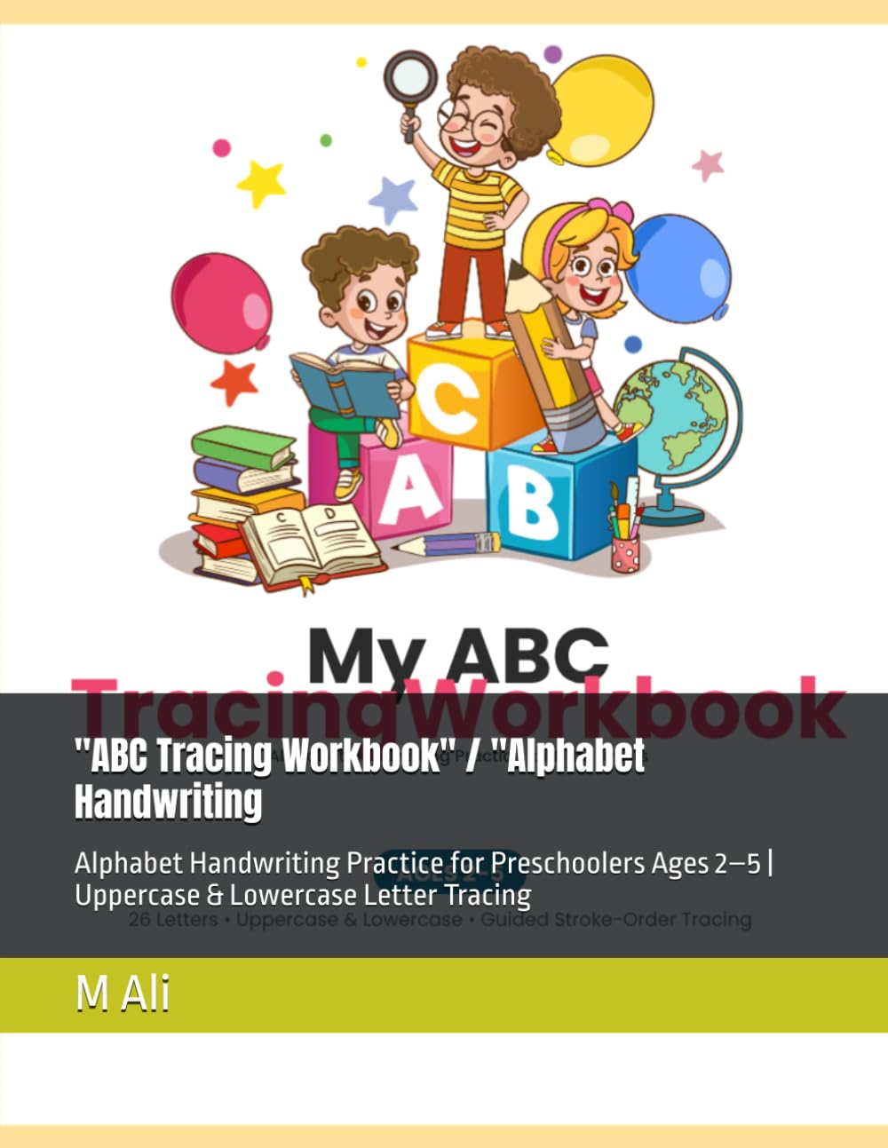 "ABC Tracing Workbook" / "Alphabet Handwriting: Alphabet Handwriting Practice for Preschoolers Ages 2–5 | Uppercase & Lowercase Letter Tracing