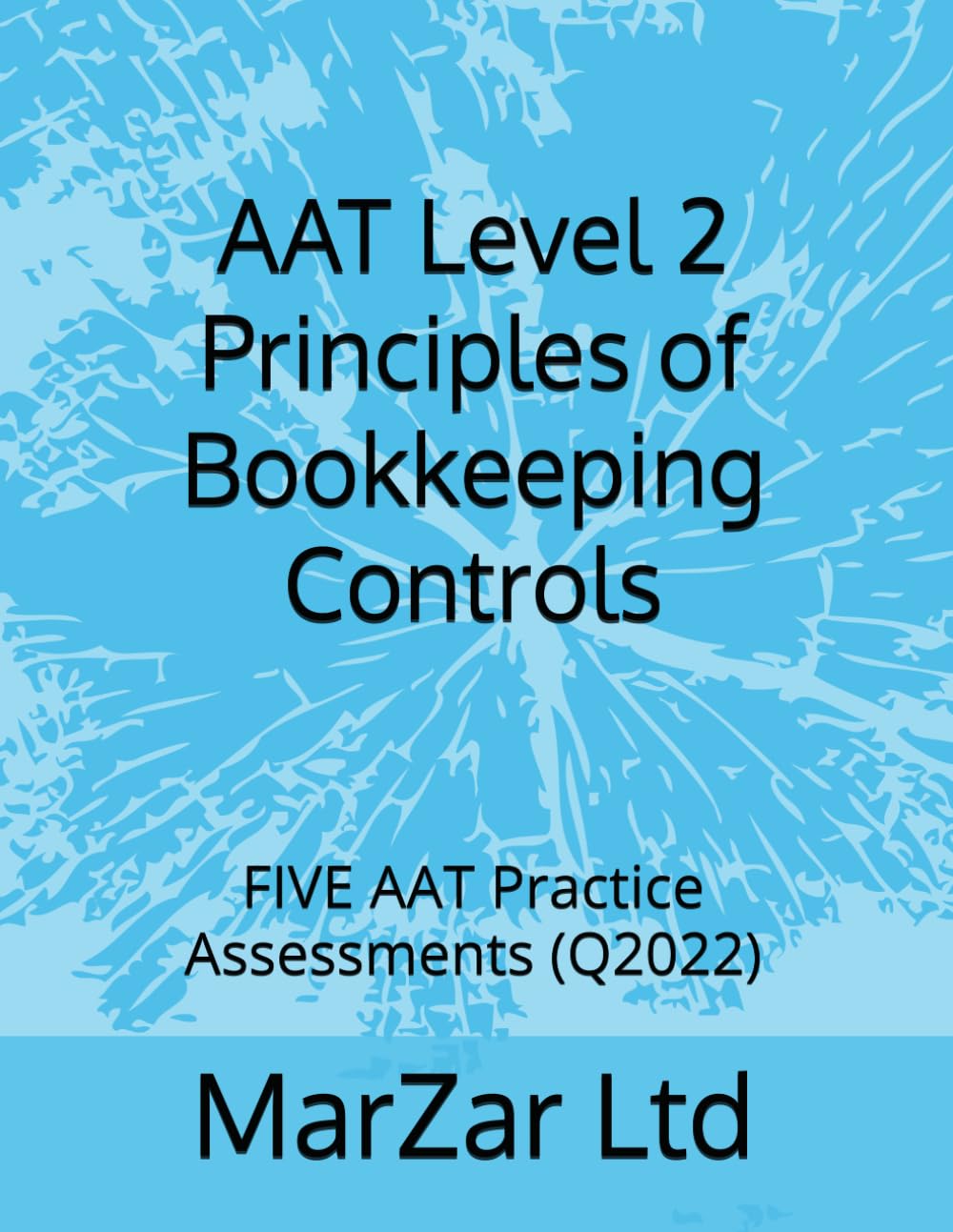 AAT Level 2 Principles of Bookkeeping Controls: FIVE AAT Practice Assessments (Q2022) (AAT Level 2 (Q2022))