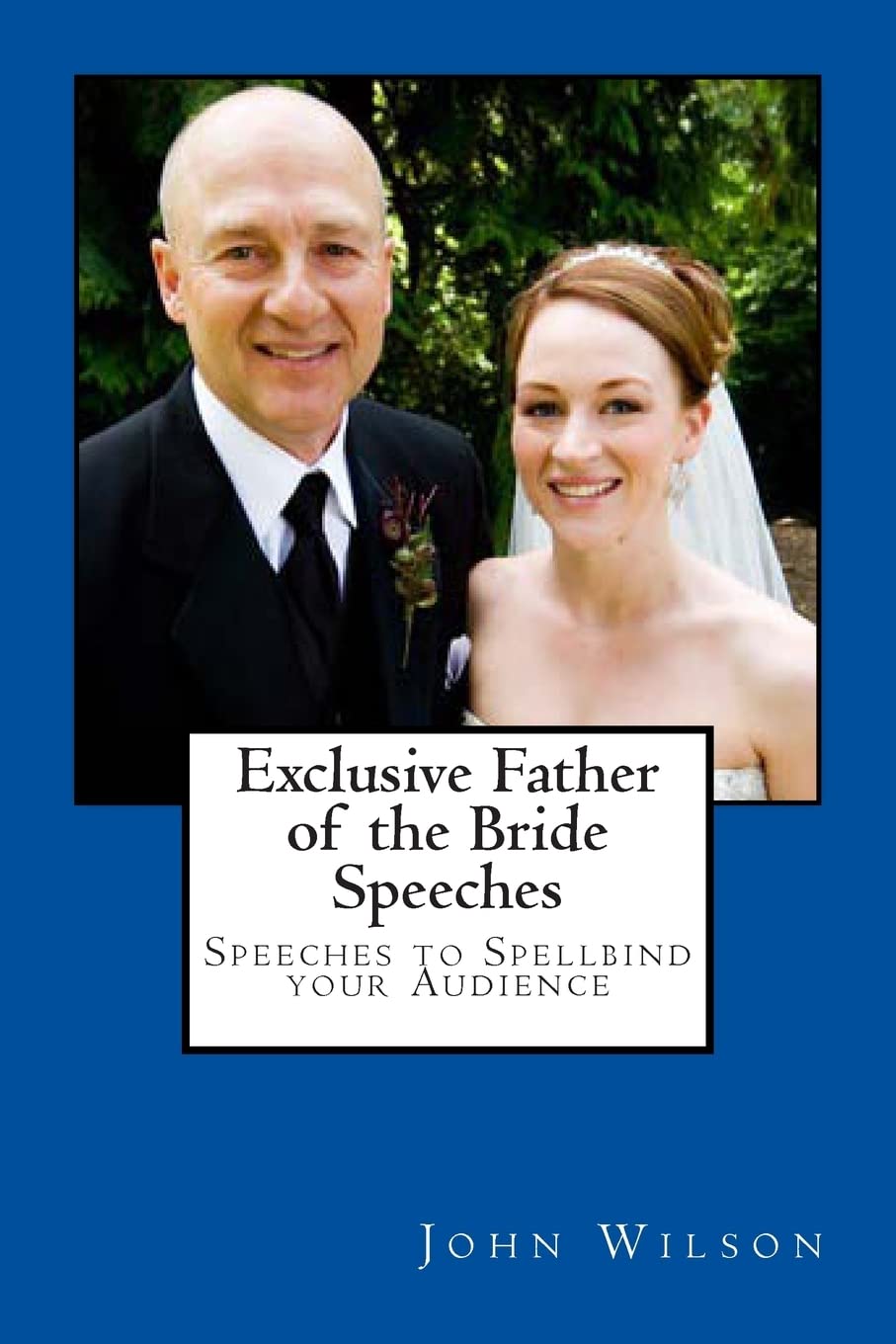 Exclusive Father of the Bride Speeches: Speeches to Spellbind your Audience