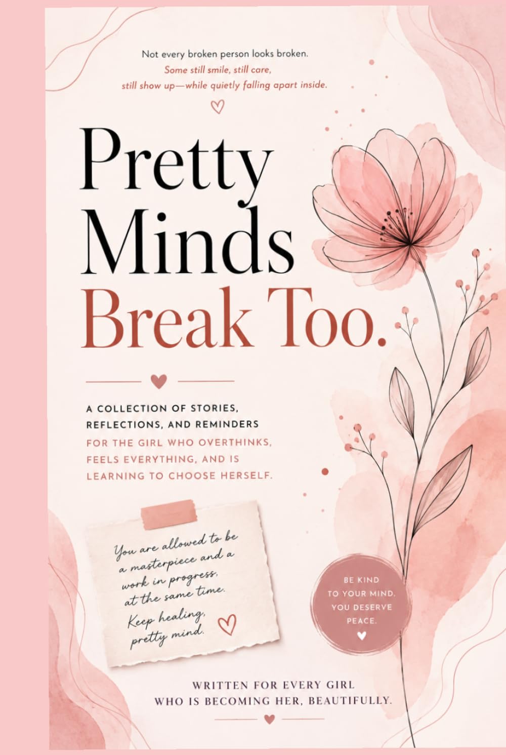 Pretty Minds Break Too: A journey of healing, self-worth, confidence, and finding peace within yourself