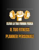 Eleva la Tua Forma Fisica: Il Tuo Fitness Planner Personale (Italian Edition)