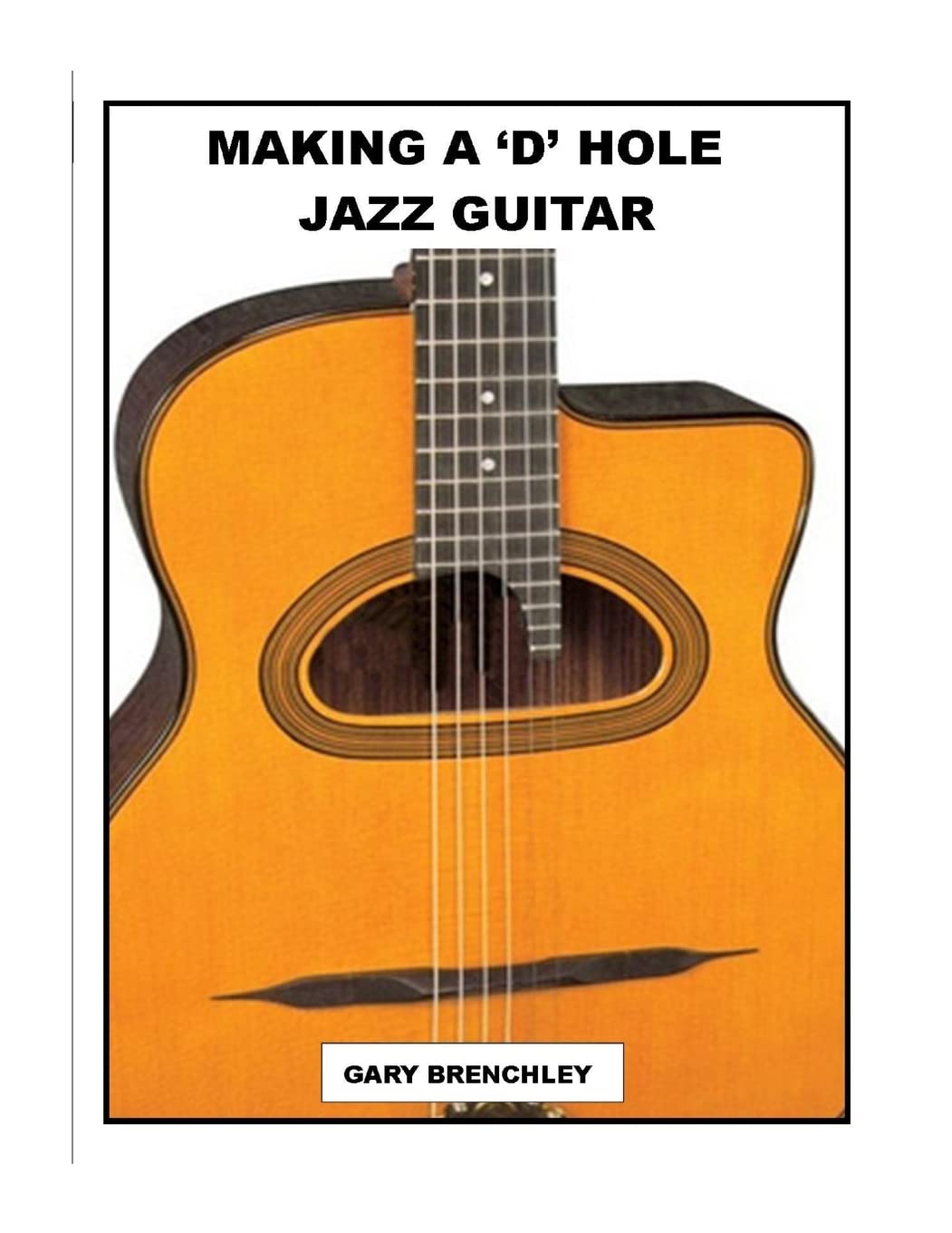 Making a 'D' Hole Jazz Guitar: Volume 14 (Luthiers Books)