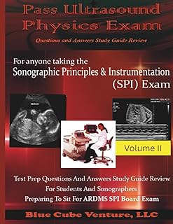 Pass Ultrasound Physics Exam Study Guide Review - Volume II: an ideal resource for sonography students, sonographers and u...