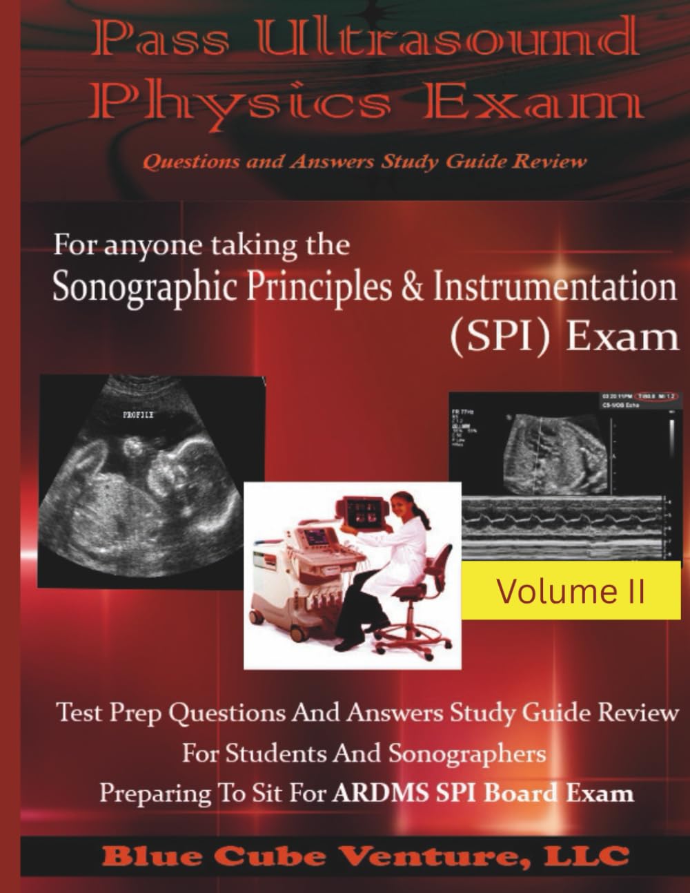 Pass Ultrasound Physics Exam Study Guide Review - Volume II: an ideal resource for sonography students, sonographers and ultrasound techs preparing to ... and Instrumentation (SPI) examination
